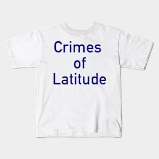 Crimes of Latitude Kids T-Shirt